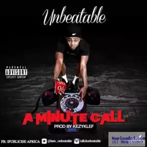Unbeatable - A minute Call (Prod. By Kezy Klef)